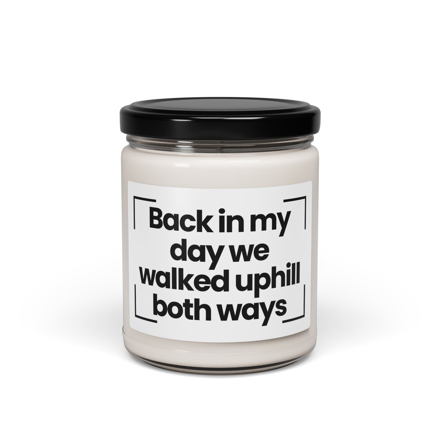 Funny Quote Scented Soy Candle - Back in my day, we walked uphill both ways - 9oz - Hand Poured - Vegan