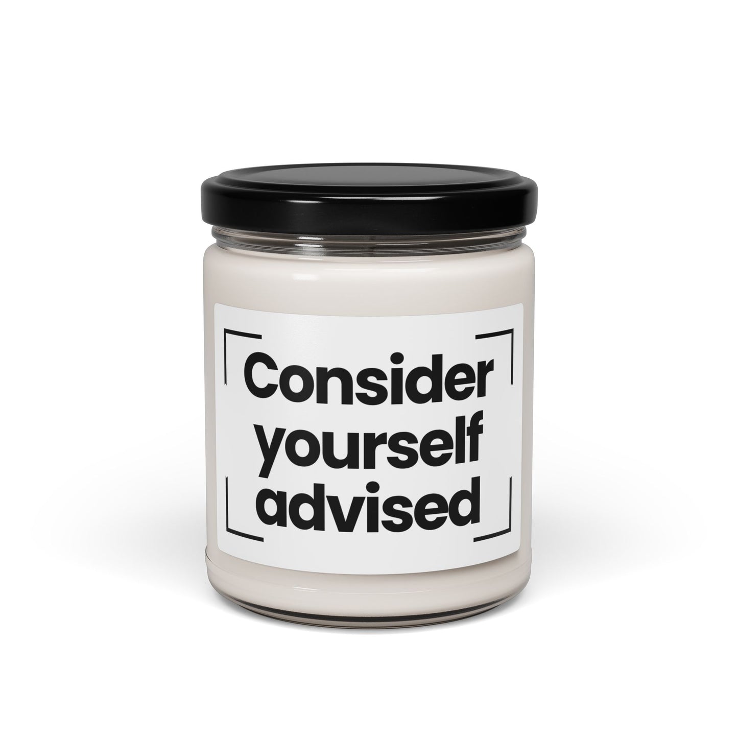 Funny Quote Scented Soy Candle -Consider Yourself Advised - 9oz - Hnad Poured - Vegan