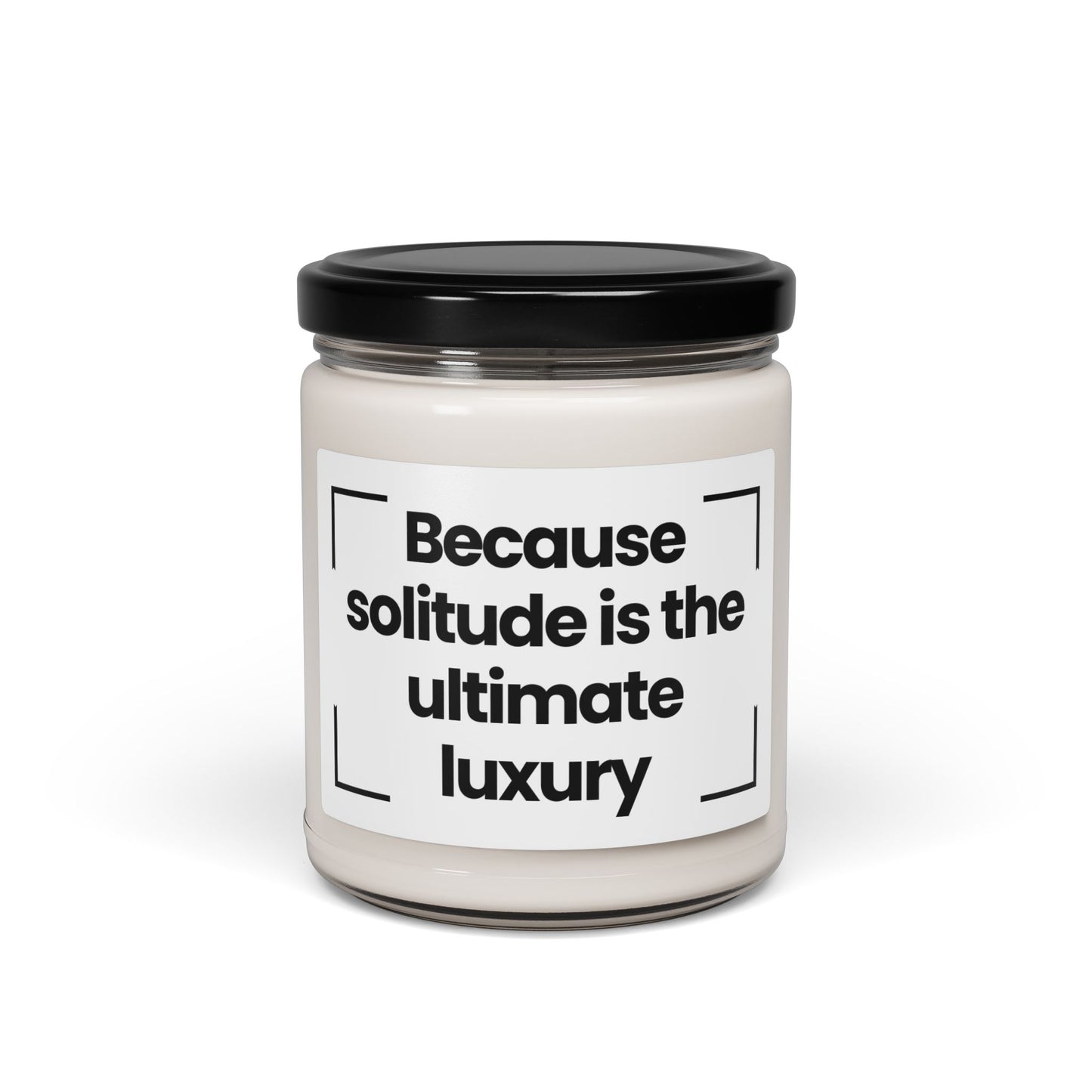 Funny Quote Scented Soy Candle - "Because Solitude is the Ultimate Luxury" - 9oz - Vegan - Hand Poured