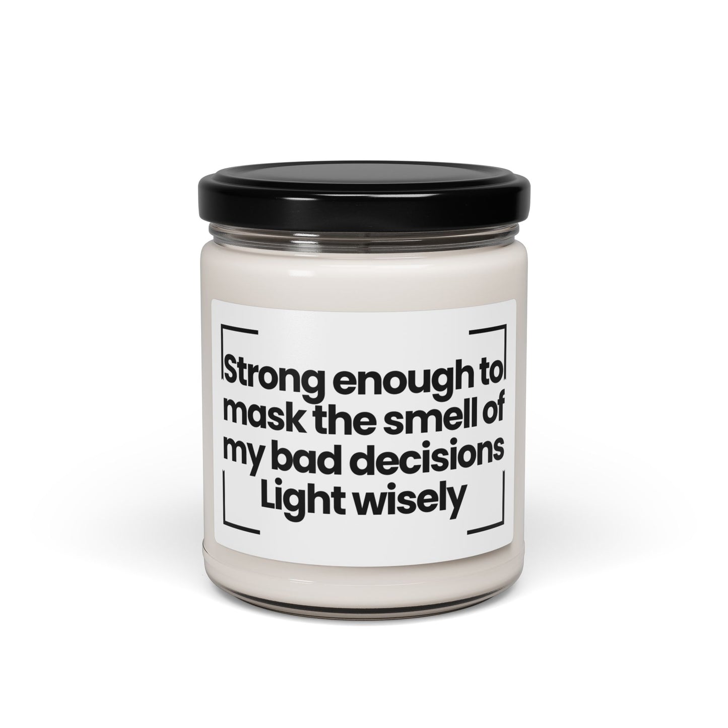 Funny Scented Soy Candle - Strong enough to mask the smell of my bad decisions. Light wisely - 9oz