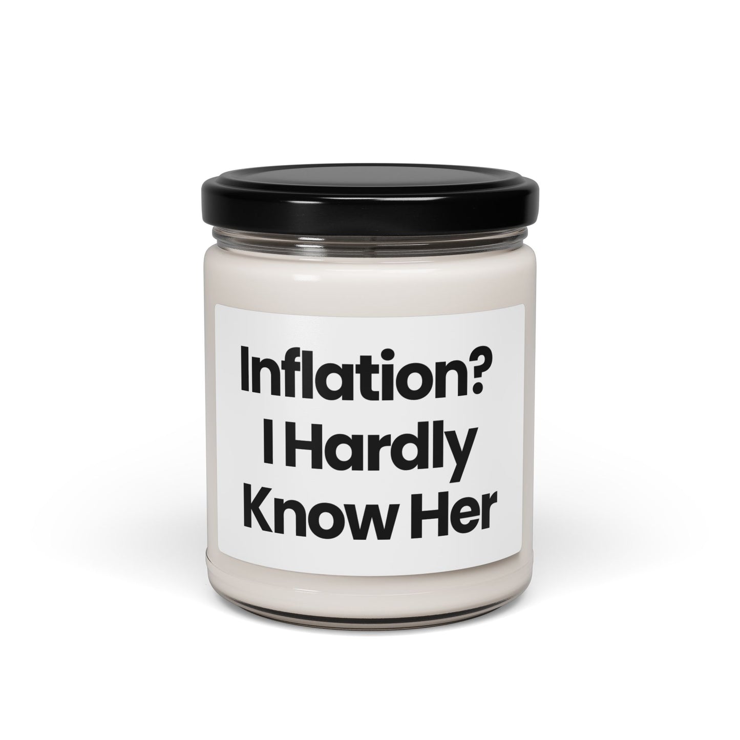 Humorous Life Quote Scented Soy Candle - "Inflation? I Hardly Know Her" - 9oz - Perfect Gift for Friends & Occasions