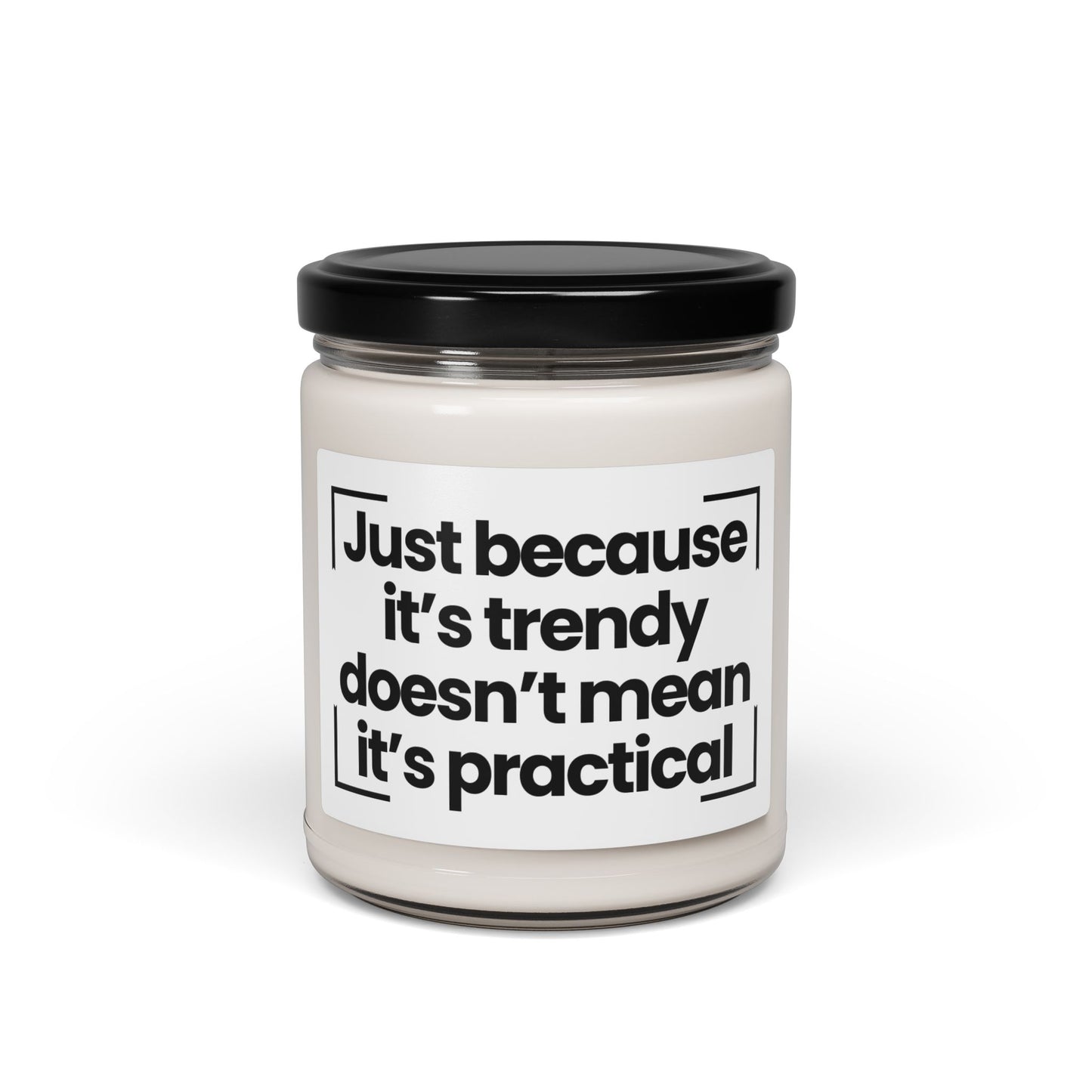 Trendy Scented Soy Candle - Just Because It's Trendy Doesn't Mean It's Practical - 9oz - Hand Poured - Vegan