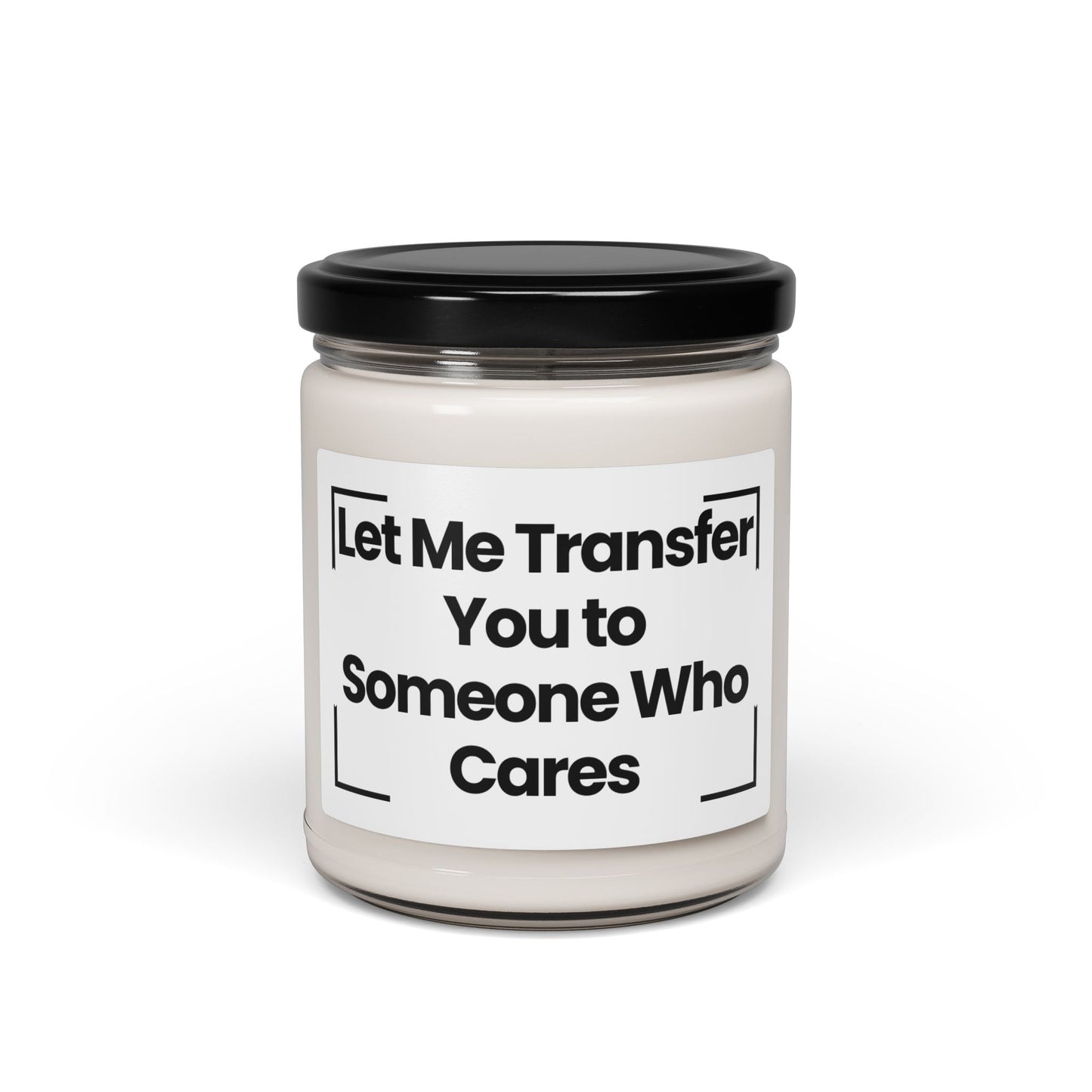 Funny Quote Scented Soy Candle - Let Me Transfer You to Someone Who Cares - 9oz - Vegan- Hand Poured