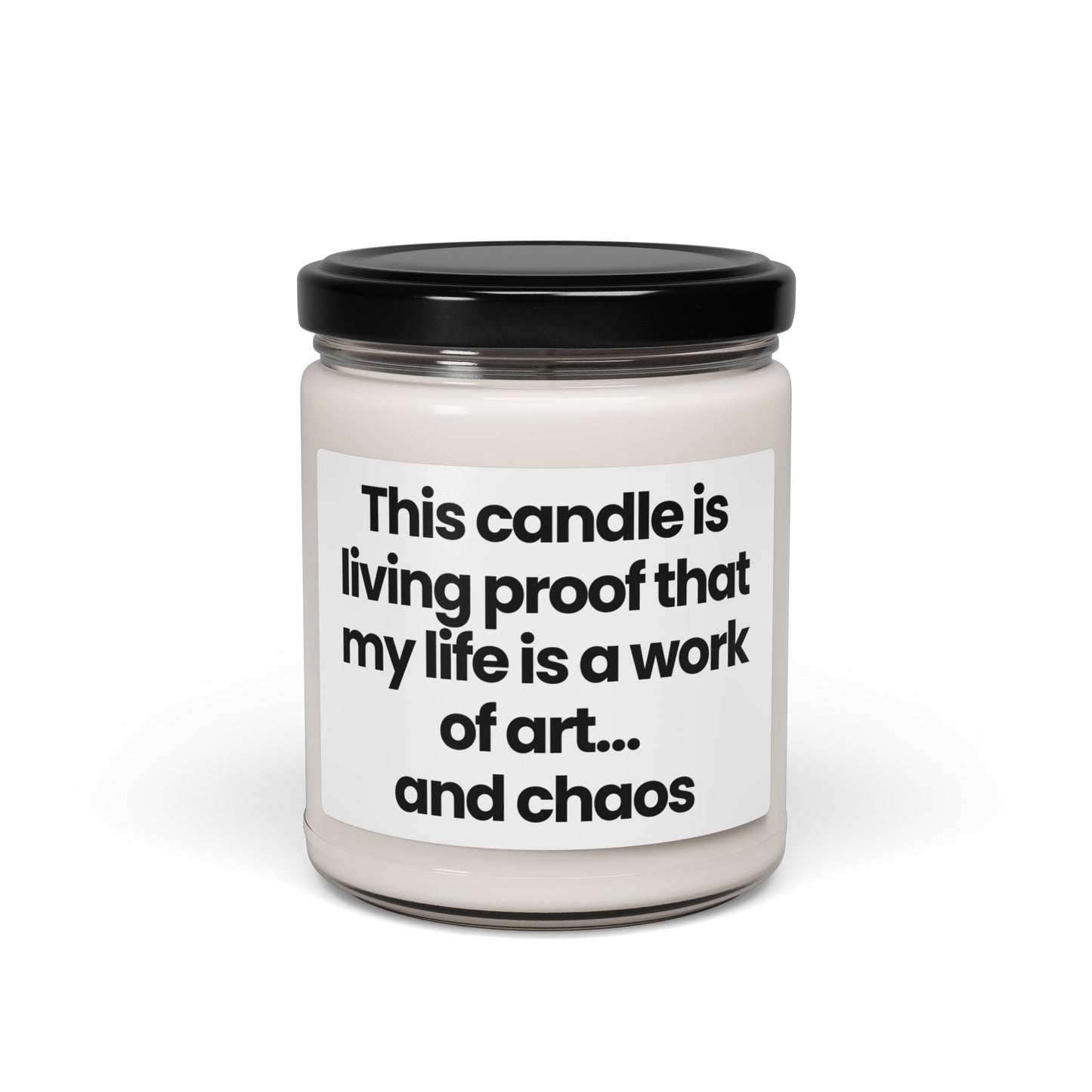 Funny Quote Scented Soy Candle - 9oz This candle is living proof that my life is a work of art… and chaos