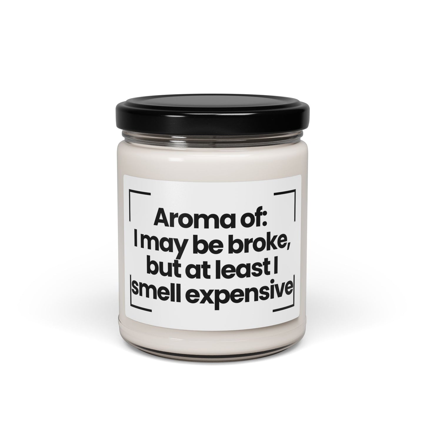 Funny Scented Soy Candle - "I May Be Broke, But At Least I Smell Expensive" - 9oz