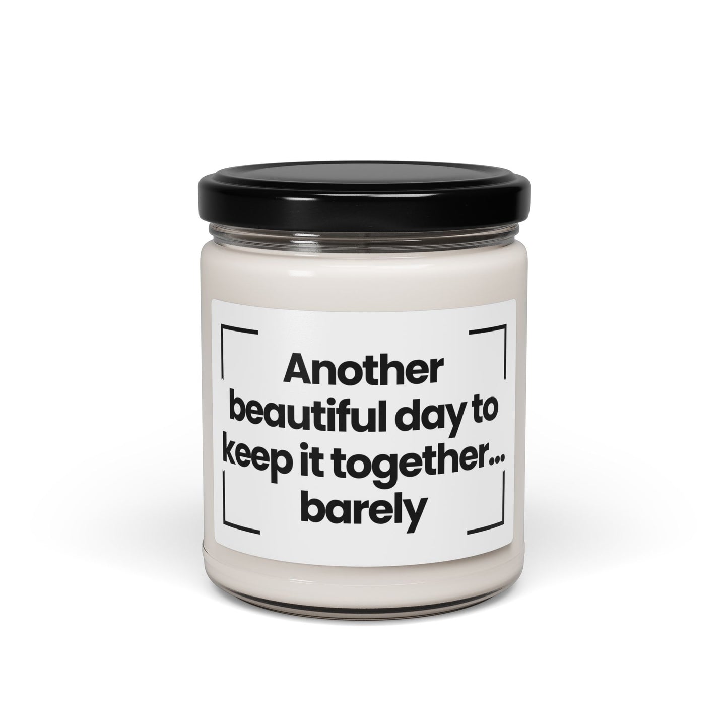 Funny Morning Quote Scented Soy Candle - Another beautiful day to keep it together... barely." - 9oz
