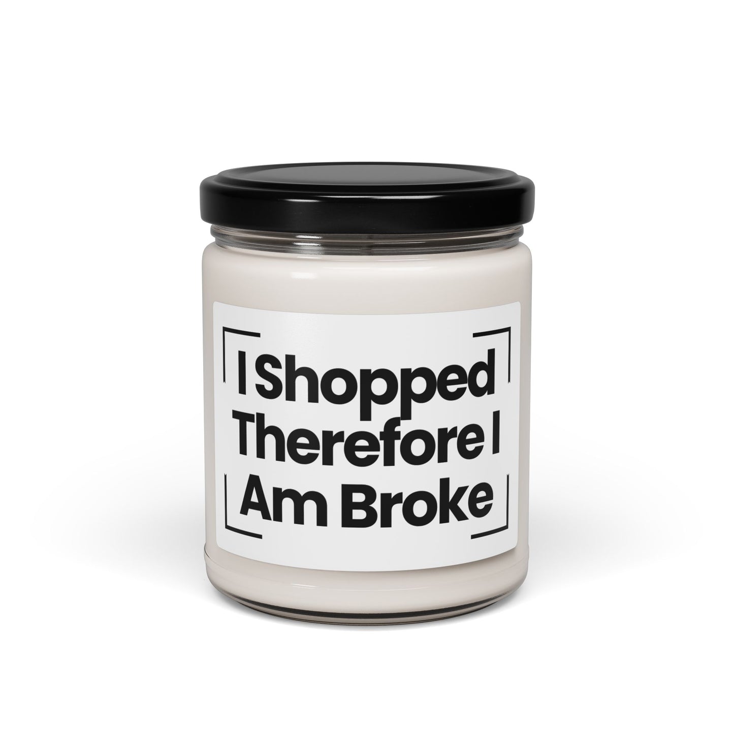 Funny Quote Scented Soy Candle - "I Shopped Therefore I Am Broke" - 9oz - Hand Poured - Vegan