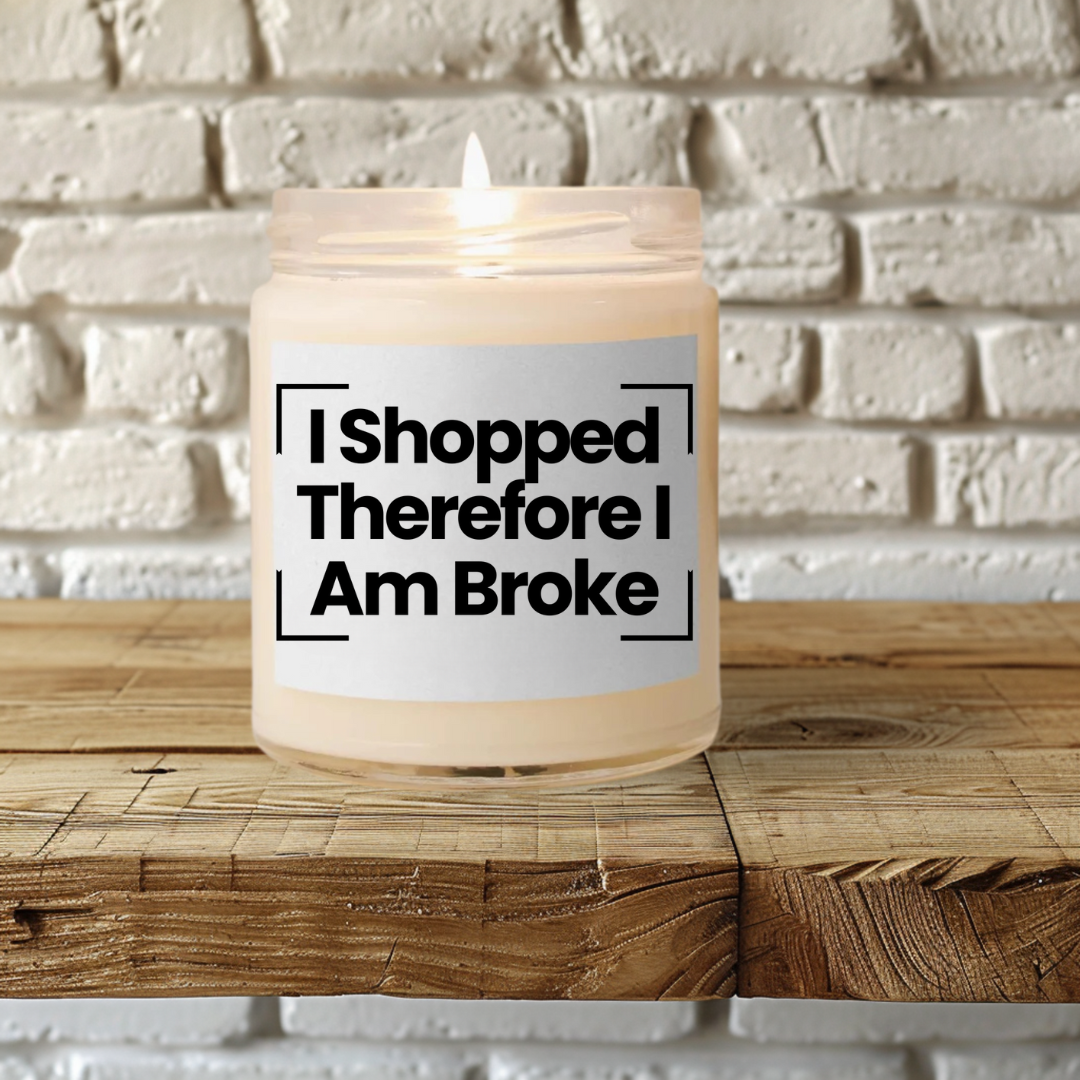 Funny Quote Scented Soy Candle - "I Shopped Therefore I Am Broke" - 9oz - Hand Poured - Vegan