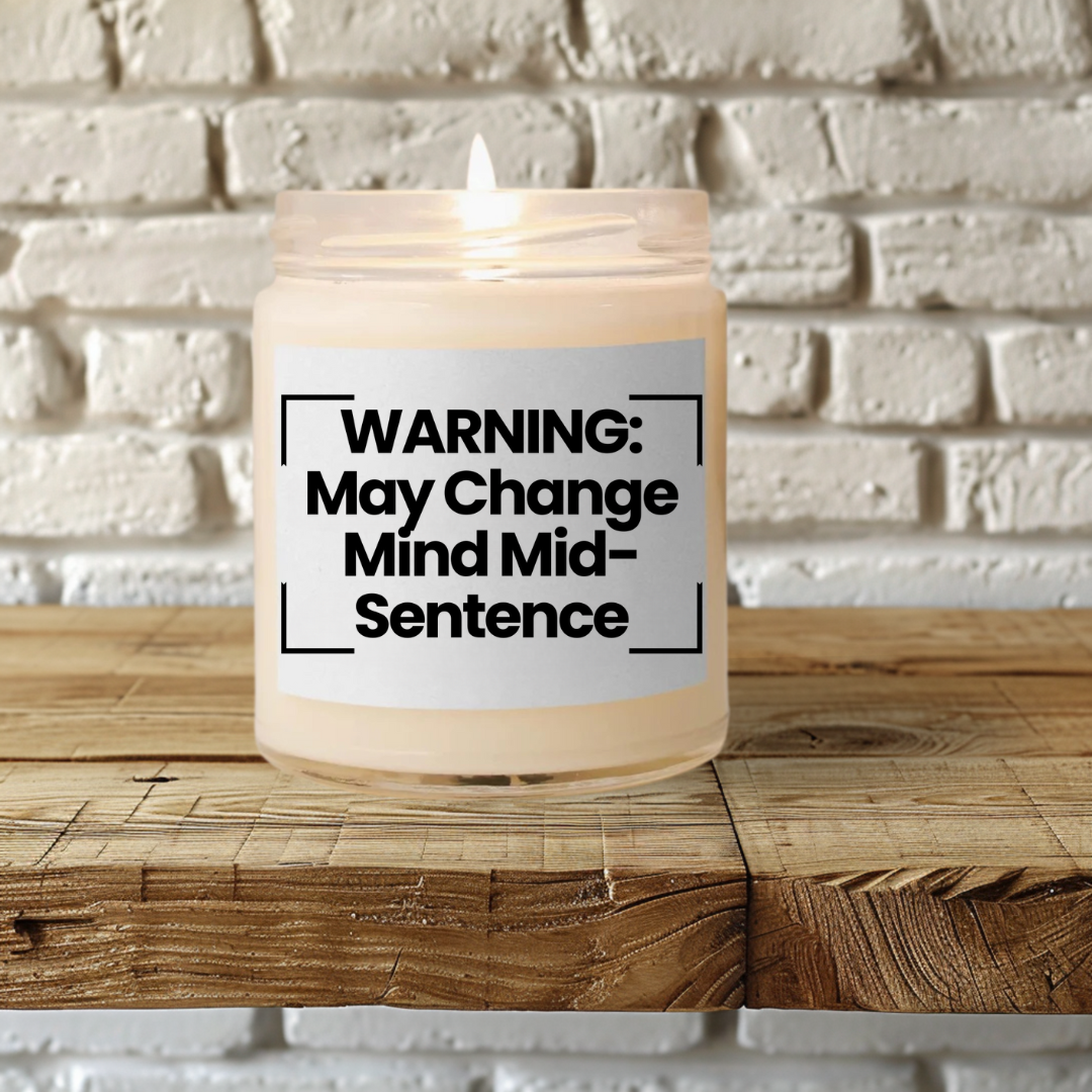 Funny Quote Scented Soy Candle - "WARNING: May Change Mind Mid-Sentence" - 9oz - Vegan - Non Toxic