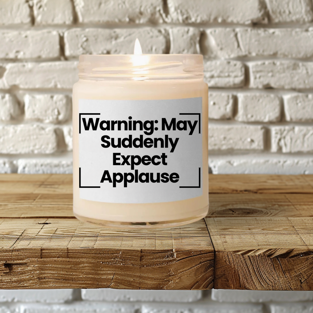 Funny Quote Scented Soy Candle - 'Warning: May Suddenly Expect Applause' 9oz -Hand Poured - Vegan