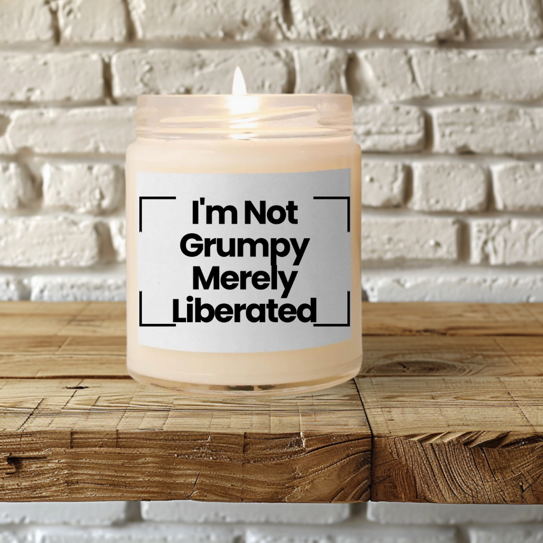 Humorous Quote Scented Soy Candle - 'I'm Not Grumpy Merely... Liberated'- 9oz - Vegan - Hand Poured