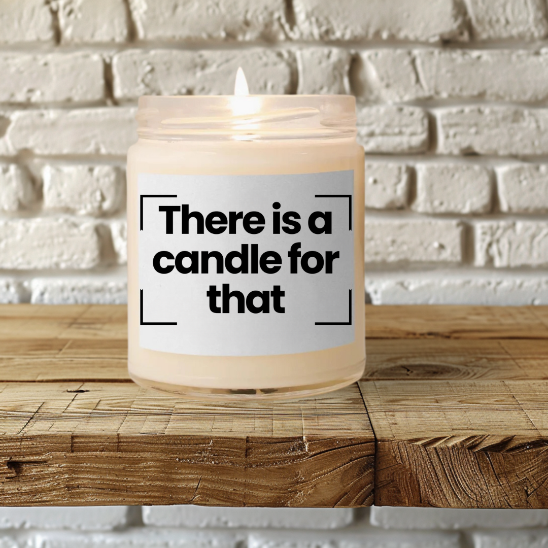 Funny Saying Scented Soy Candle – "There is a Candle for That"- 9oz - Hand Poured - Vegan