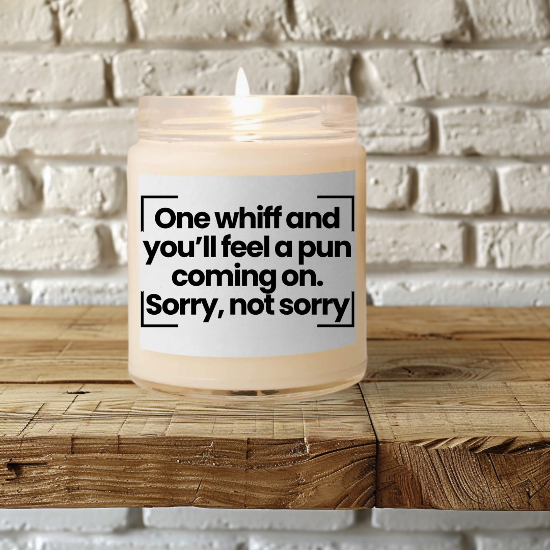 Funny Quote Scented Soy Candle - One whiff and you’ll feel a pun coming on. Sorry, not sorry - Gift for Pun Lovers