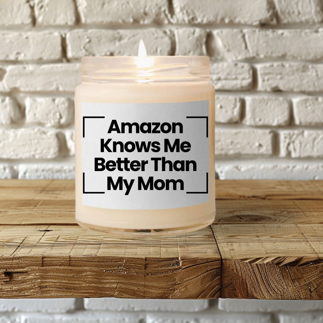 Funny Quote Scented Soy Candle - 'Amazon Knows Me Better Than My Mom' - 9oz - Hand Poured