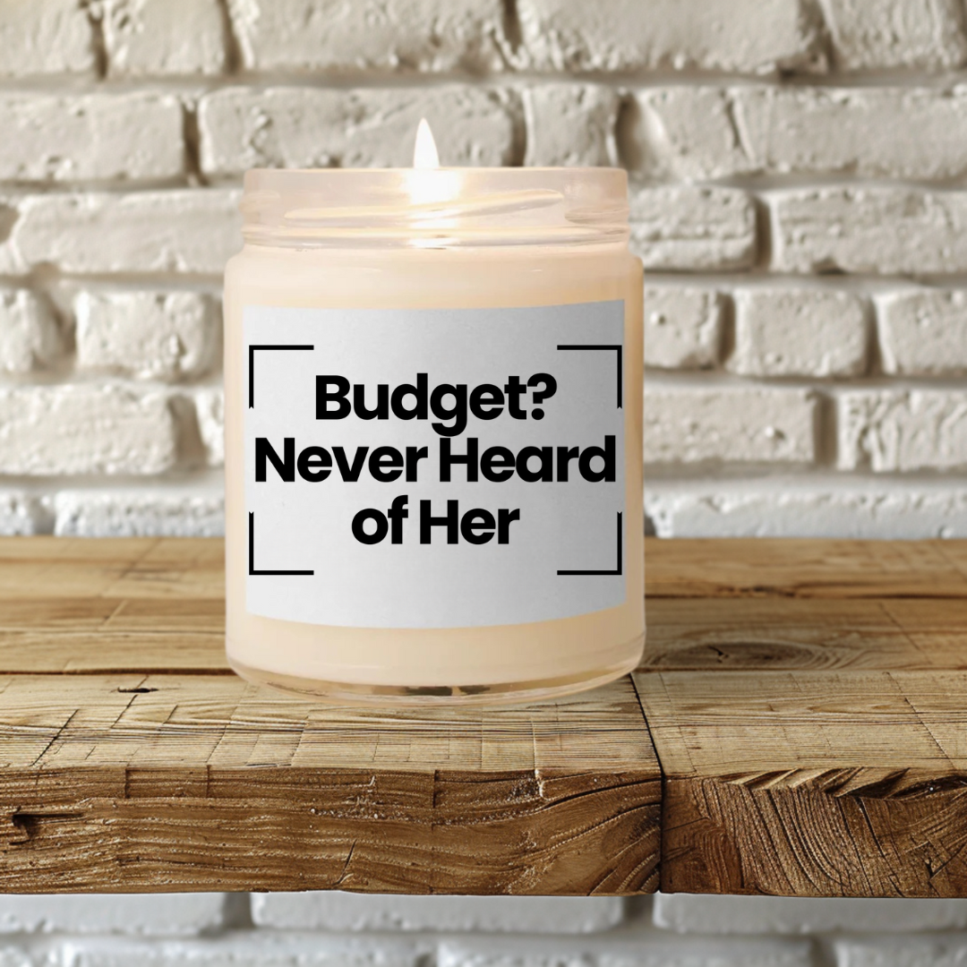 Funny Quote Scented Soy Candle - Budget? Never Heard of Her - 9oz - Hand Poured - Vegan