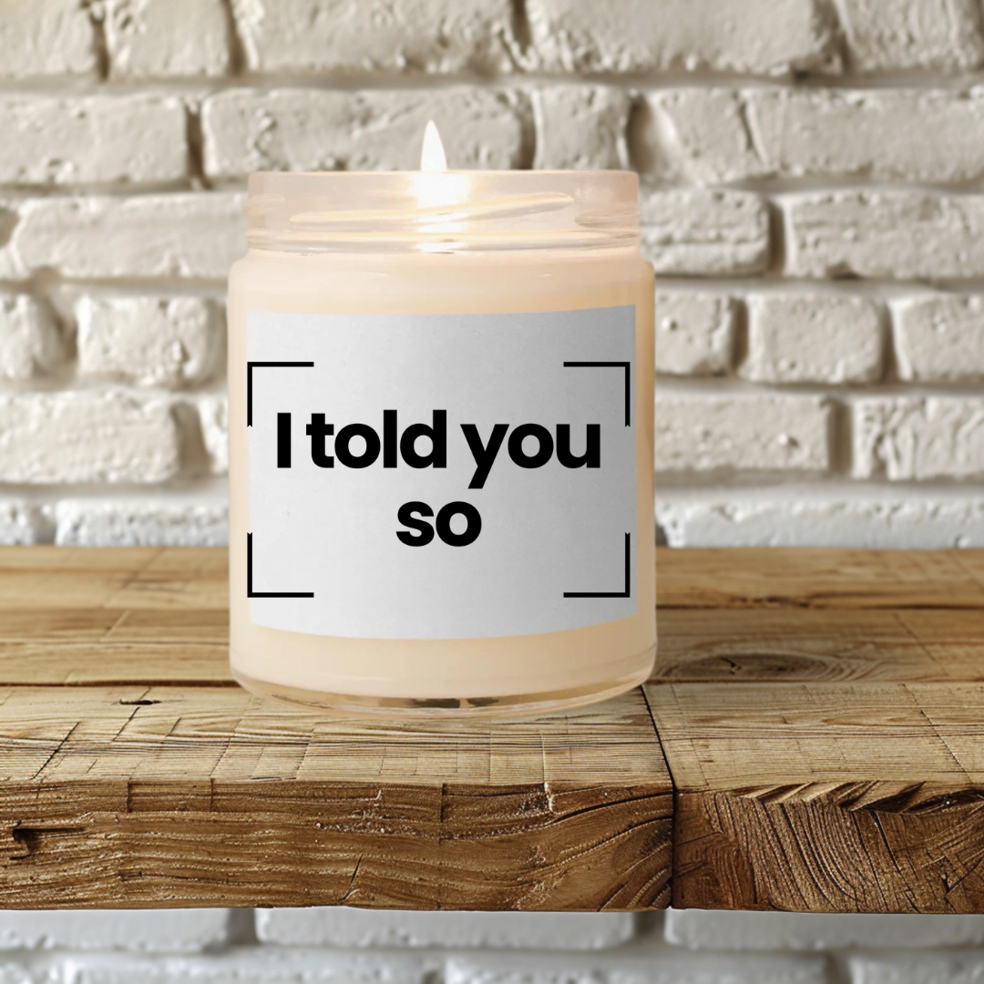 Funny Quote Scented Soy Candle - 'I Told You So' - 9oz - Hand Poured - Vegan