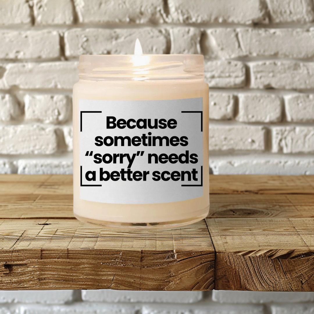 Funny Quote Scented Soy Candle – Because sometimes “sorry” needs a better scent - 9oz - Hand Poured - Vegan