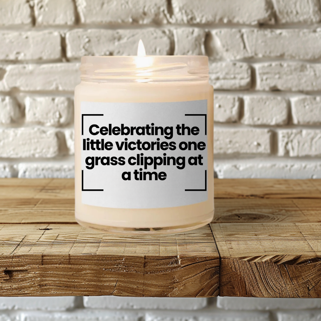 Funny Quote Scented Soy Candle -Celebrating the little victories, one grass clipping at a time - 9oz - Hand Poured - Vegan