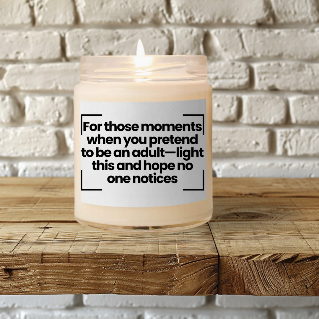 Humorous Soy Candle - For those moments when you pretend to be an adult—light this and hope no one notices -9oz