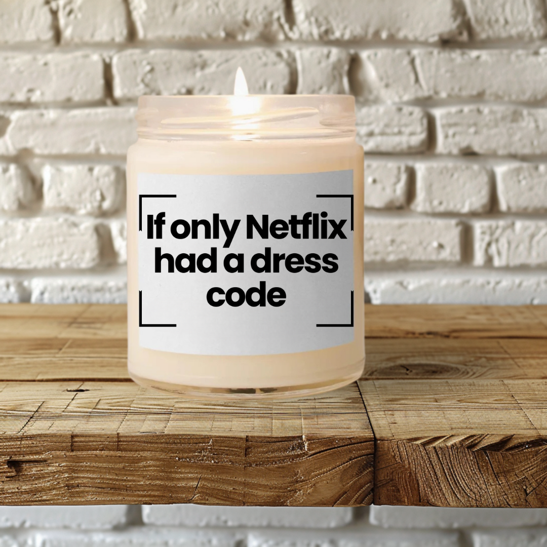 Funny Quote Scented Soy Candle - 'If Only Netflix Had a Dress Code'- 9oz - Vegan - Hand Poured