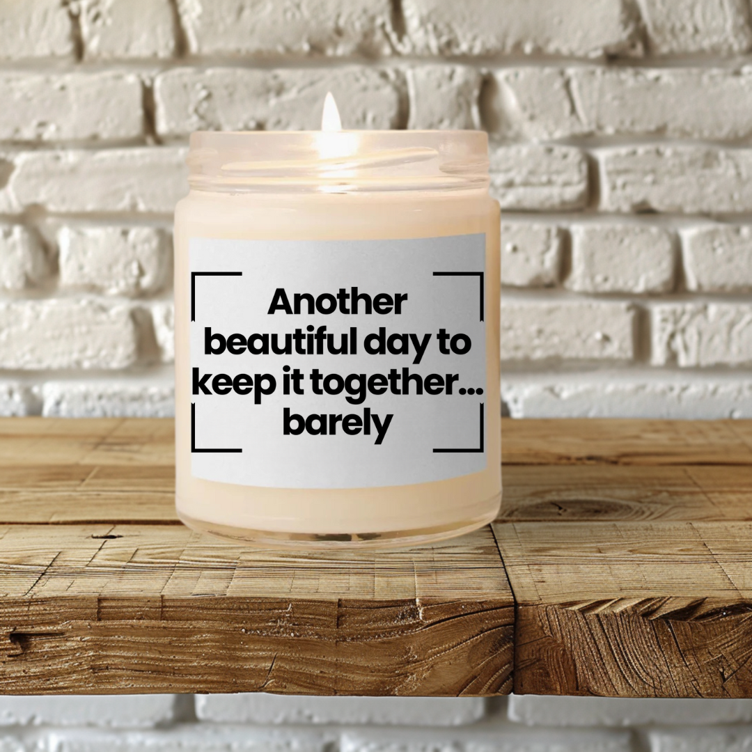 Funny Morning Quote Scented Soy Candle - Another beautiful day to keep it together... barely." - 9oz