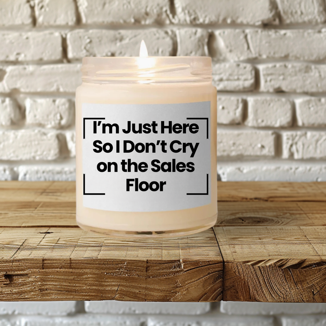 Funnt Quote Scented Soy Candle - "I'm Just Here So I Don't Cry on the Sales Floor" - 9oz - Vegan - Hand Poured