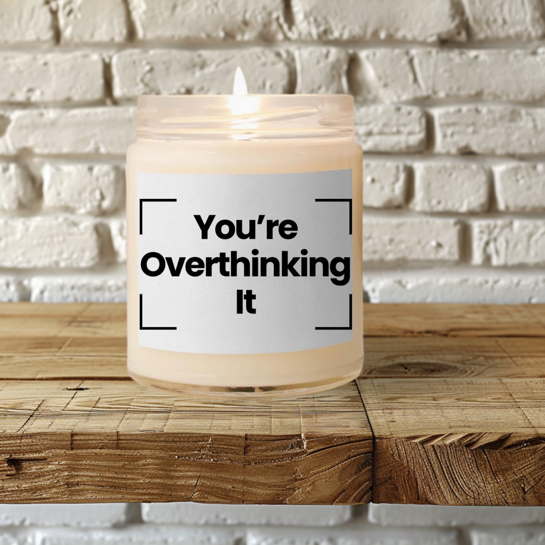 Funny Quote Scented Soy Candle -You’re Overthinking It - 9oz - Relaxation Gift