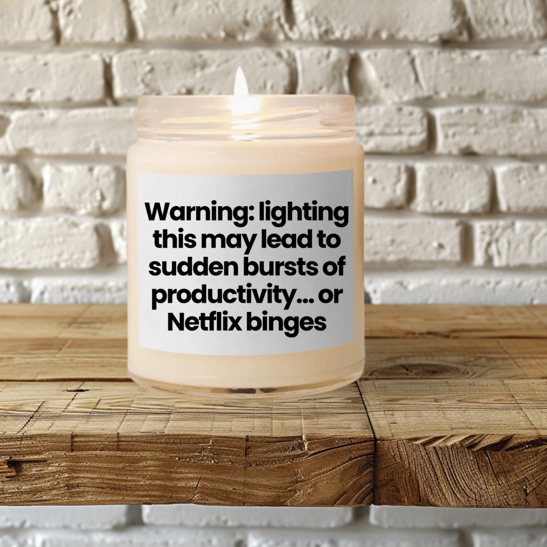 Funny Quote Scented Soy Candle - Warning: lighting this may lead to sudden bursts of productivity… or Netflix binges 9oz