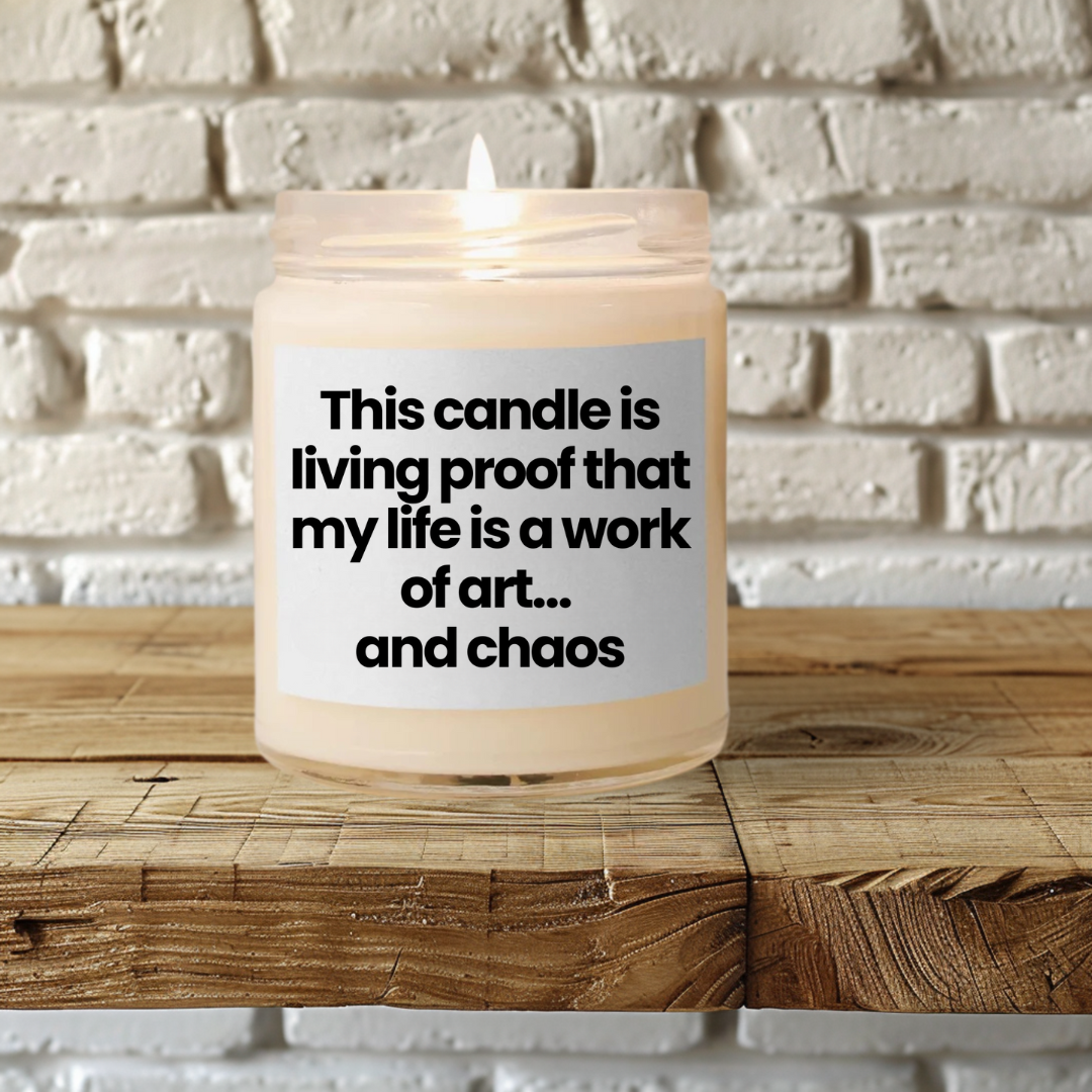 Funny Quote Scented Soy Candle - 9oz This candle is living proof that my life is a work of art… and chaos