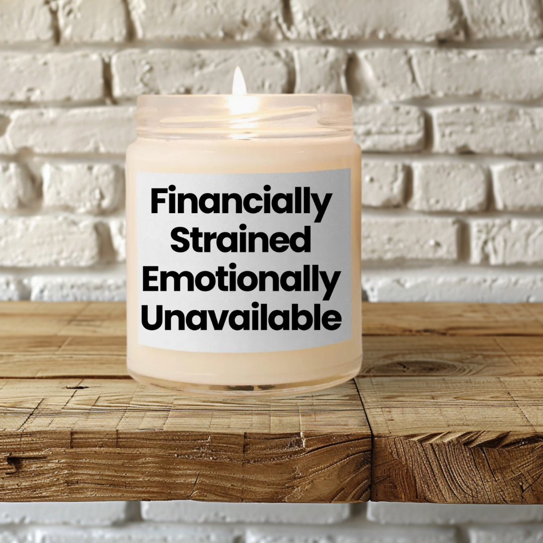 Funny Life Quote Scented Soy Candle - "Financially Strained, Emotionally Unavailable" - 9oz