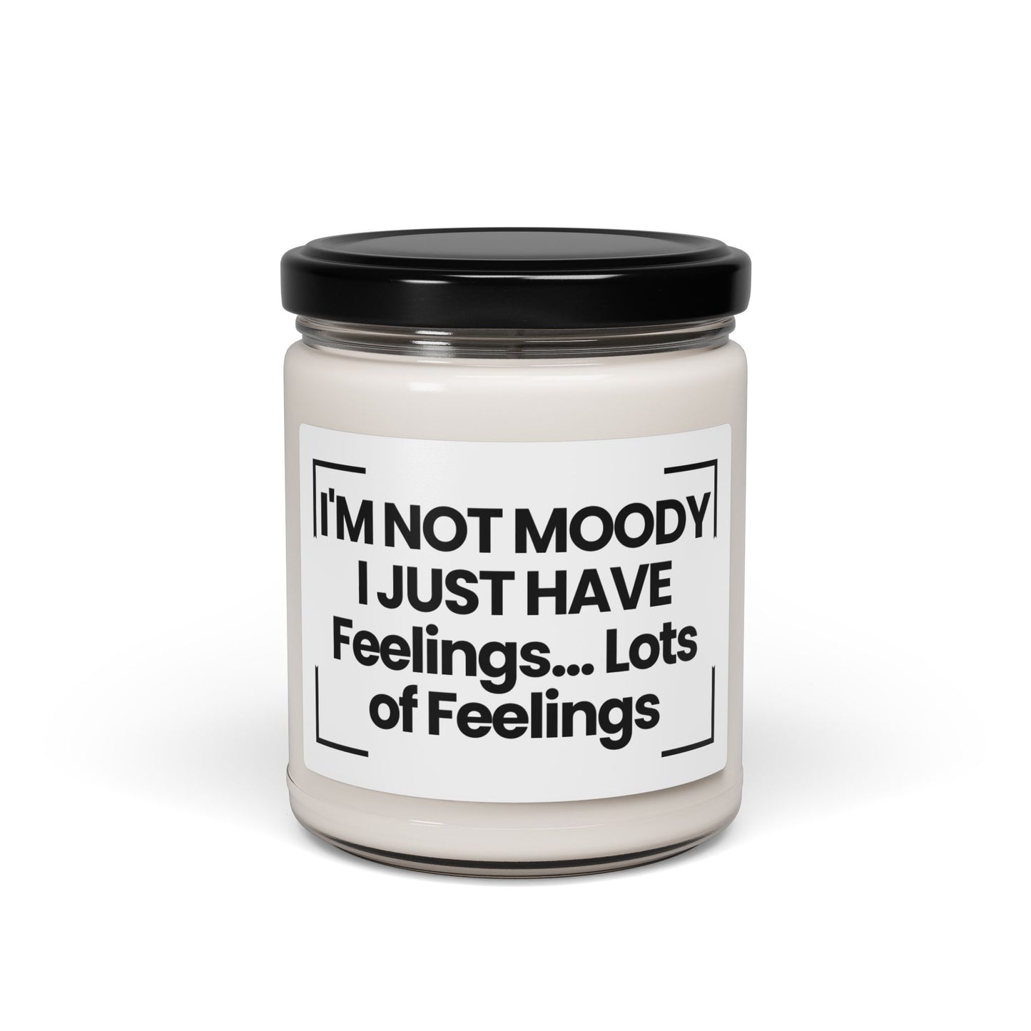Funny Quote Scented Soy Candle - I'M NOT MOODY, I JUST HAVE... Feelings. Lots of Feelings - 9oz - Hand Poured