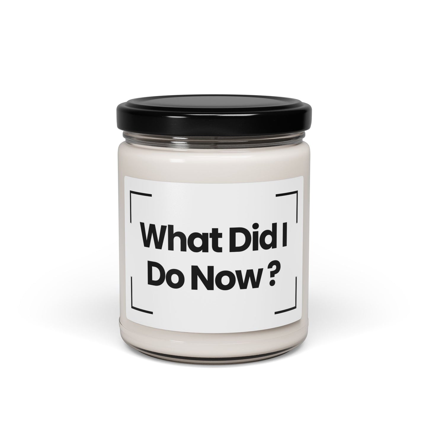 Funny Quote Scented Soy Candle - "What Did I Do Now?" - 9oz - Vegan - Hand Poured