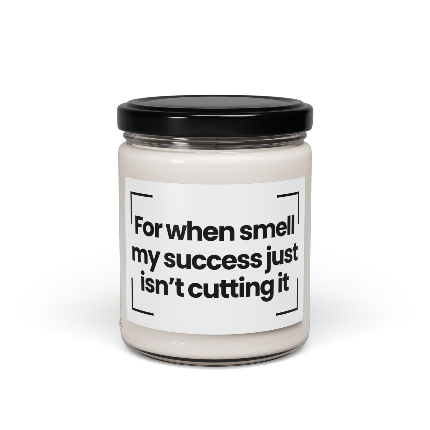 Funny Quote Scented Soy Candle - For when smell my success just isn’t cutting it- 9oz - Vegan - Hand Poured