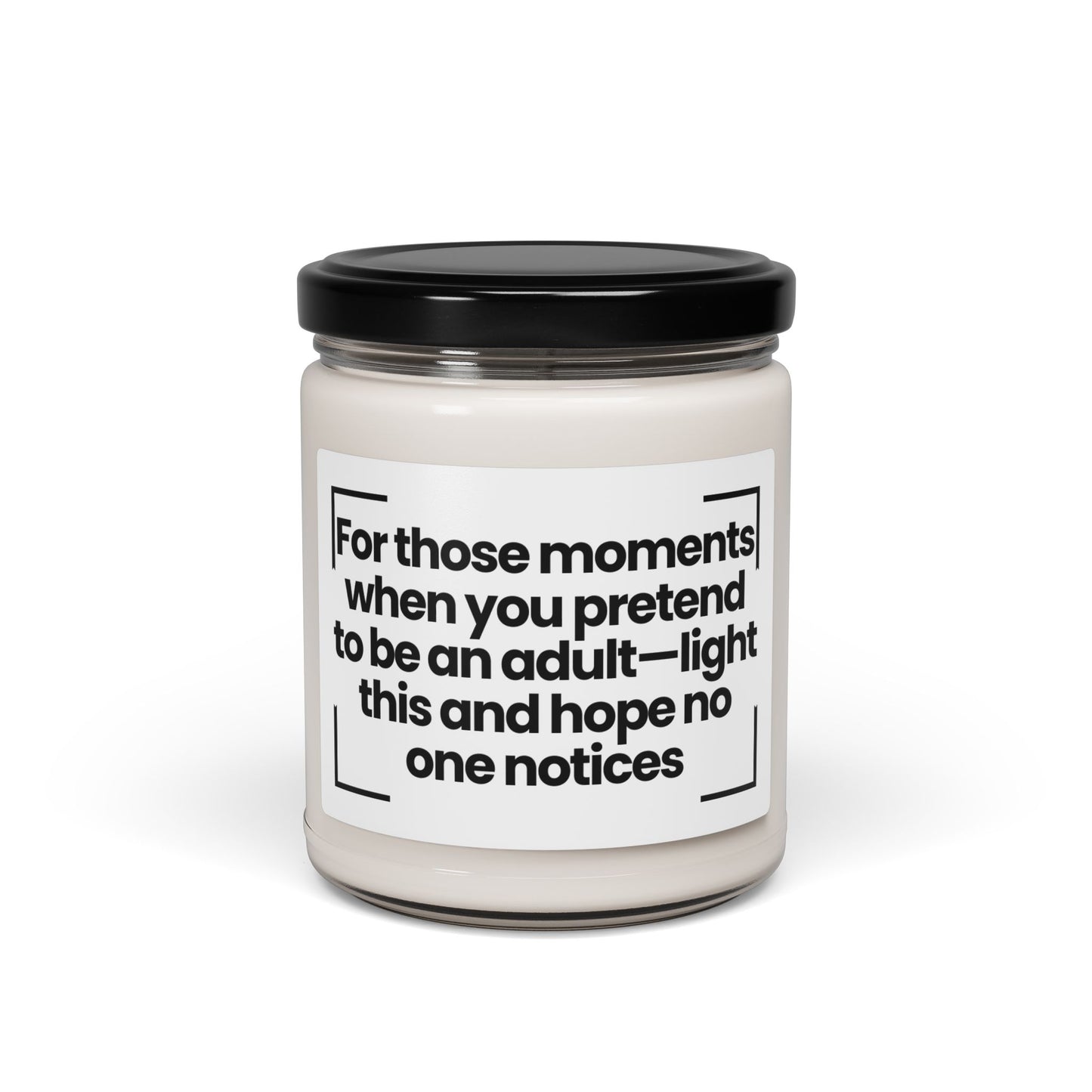 Humorous Soy Candle - For those moments when you pretend to be an adult—light this and hope no one notices -9oz