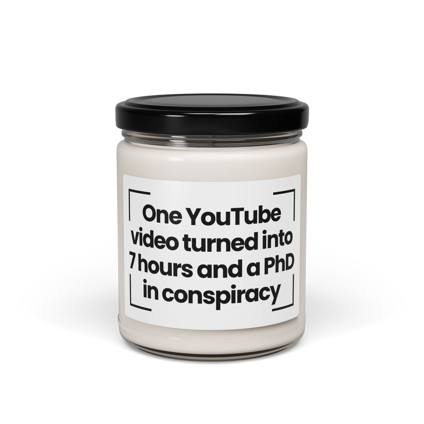 Humorous Scented Soy Candle – "One YouTube Video Turned Into 7 Hours and a PhD in Conspiracy"