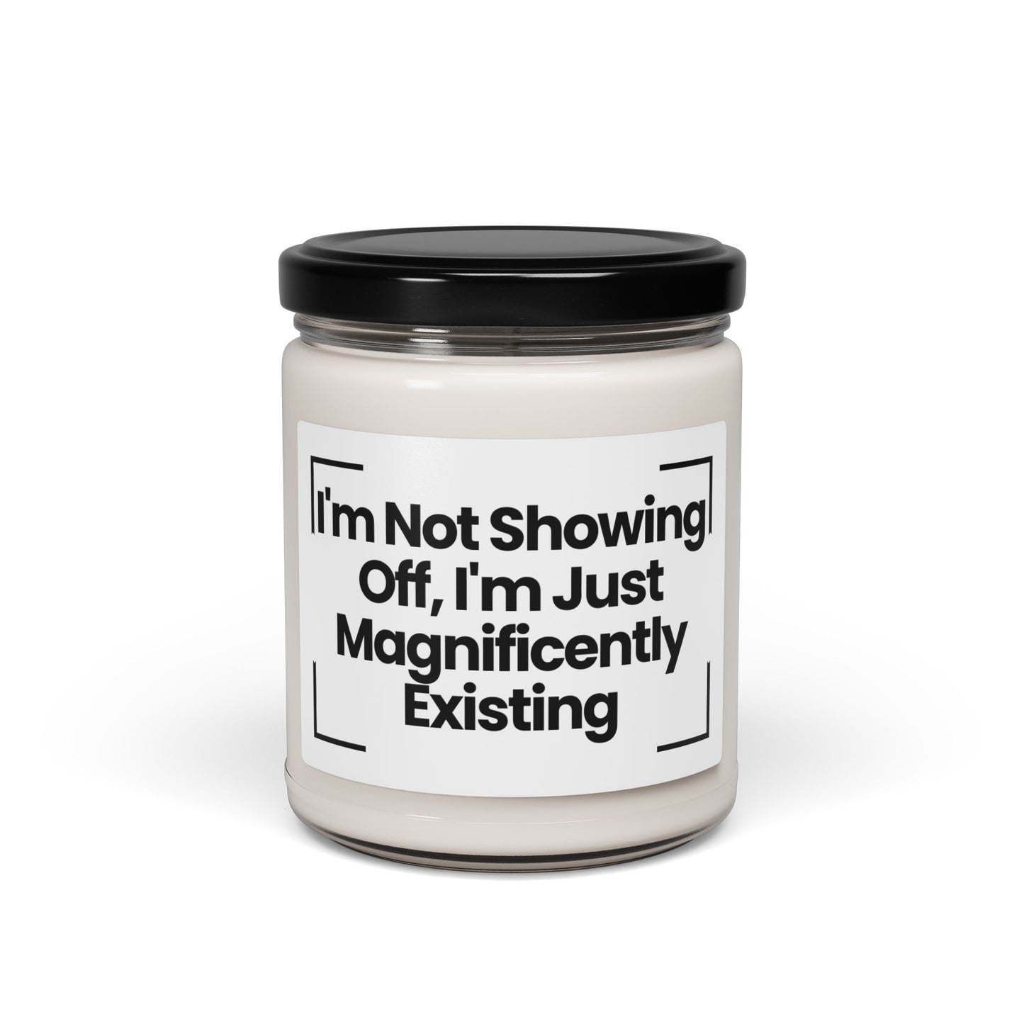 Funny Quote Scented Soy Candle - 'I'm Not Showing Off, I'm Just Magnificently Existing'- 9oz - Hand Poured - Vegan