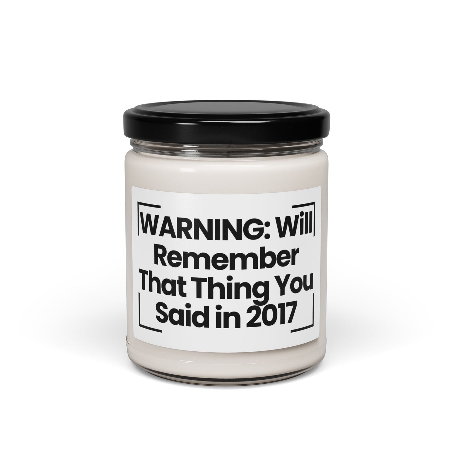 Humorous Quote Scented Soy Candle - "WARNING: Will Remember That Thing You Said in 2017"- 9oz - Vegan