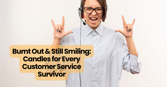 Burnt Out & Still Smiling: Candles for Every Customer Service Survivor