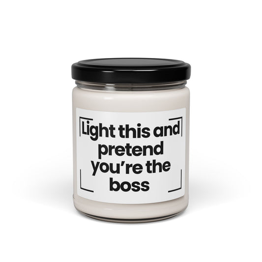 Funny Scented Soy Candle | Light this and pretend you’re the boss |  9oz