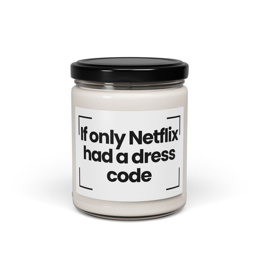 Funny Quote Scented Soy Candle - 'If Only Netflix Had a Dress Code'- 9oz - Vegan - Hand Poured