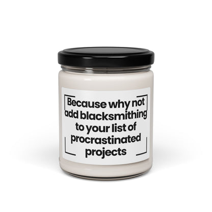 Funny Quote Scented Soy Candle - Because why not add blacksmithing to your list of procrastinated projects - 9oz