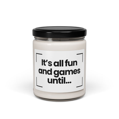 Funny Quote Scented Soy Candle - It’s all fun and games until... - 9oz - Hand Poured - Vegan