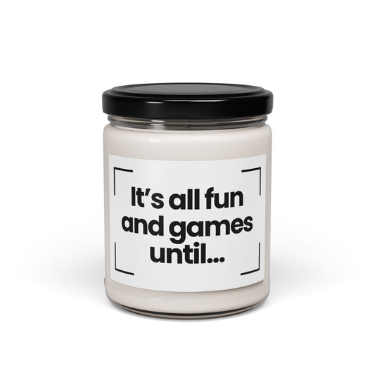Funny Quote Scented Soy Candle - It’s all fun and games until... - 9oz - Hand Poured - Vegan