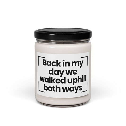 Funny Quote Scented Soy Candle - Back in my day, we walked uphill both ways - 9oz - Hand Poured - Vegan