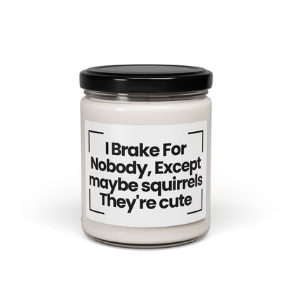 Funny Quote Scented Soy Candle - I Brake For Nobody, Except maybe squirrels They're cute - Hand Poured - Vegan