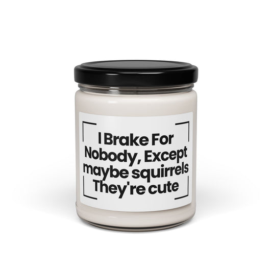Funny Quote Scented Soy Candle - I Brake For Nobody, Except maybe squirrels They're cute - Hand Poured - Vegan