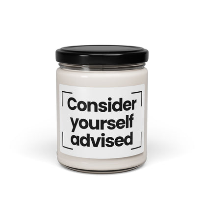Funny Quote Scented Soy Candle -Consider Yourself Advised - 9oz - Hnad Poured - Vegan