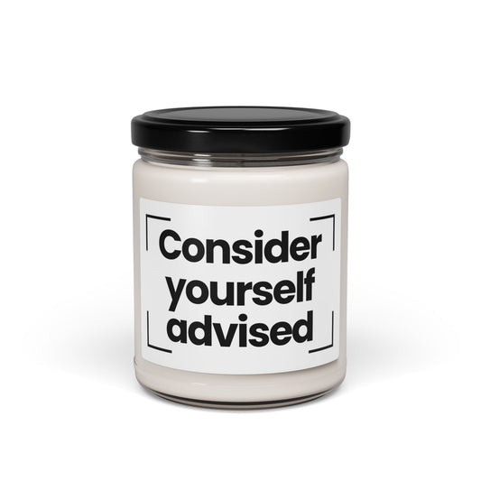 Funny Quote Scented Soy Candle -Consider Yourself Advised - 9oz - Hnad Poured - Vegan