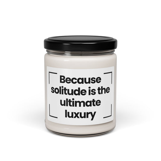 Funny Quote Scented Soy Candle - "Because Solitude is the Ultimate Luxury" - 9oz - Vegan - Hand Poured
