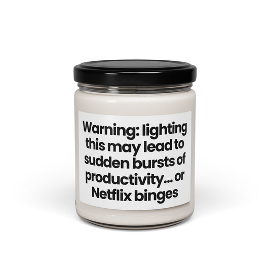 Funny Quote Scented Soy Candle - Warning: lighting this may lead to sudden bursts of productivity… or Netflix binges 9oz